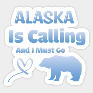 Alaska Is Calling And I Must Go! Sticker